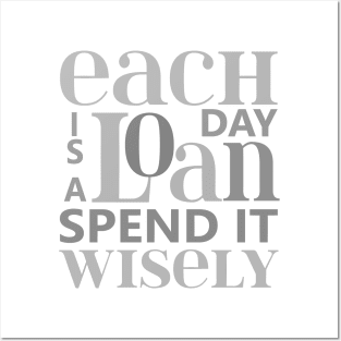 Each day is a loan, spend it wisely | Wise Mind Posters and Art